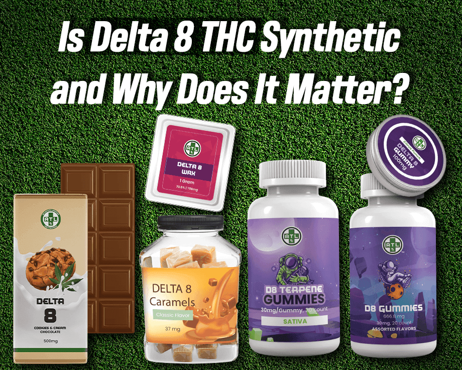 Is Delta 8 THC Synthetic and Why Does It Matter